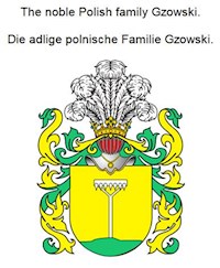 The noble Polish family Gzowski. Die adlige polnische Familie Gzowski. - Werner Zurek - ebook