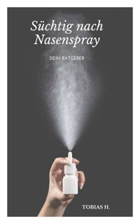 Süchtig nach Nasenspray - dein Ratgeber - Tobias Hopfmüller - ebook