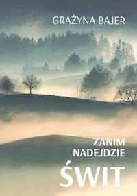 Zanim nadejdzie świt - Bajer Grażyna - książka
