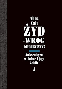 Żyd - wróg odwieczny? Antysemityzm w Polsce i jego źródła - Cała Alina - ebook