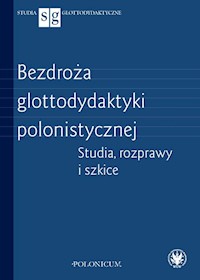 Bezdroża glottodydaktyki polonistycznej. Studia, rozprawy i szkice -  - książka
