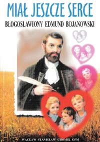 Miał jeszcze serce. Błogosławiony Edmund Bojanowski - Wacław Stanisław Chomik - ebook