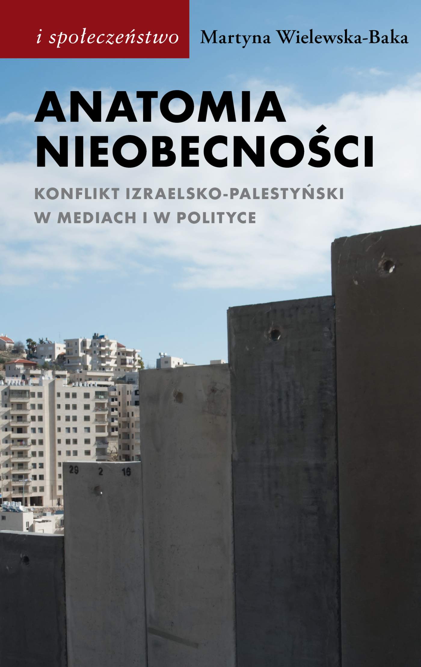 Okładka:Anatomia nieobecności. Konflikt izraelsko-palestyński w mediach i w polityce 