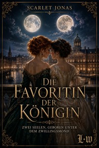 Die Favoritin der Königin - Zwei Seelen, geboren unter dem Zwillingsmond - Scarlet Jonas - ebook