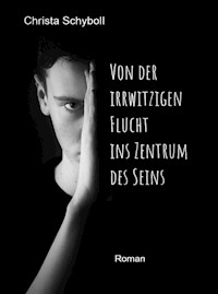 Von der irrwitzigen Flucht ins Zentrum des Seins - Christa Schyboll - ebook