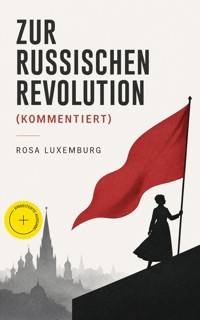 Zur russischen Revolution (Kommentiert) - Rosa Luxemburg - ebook