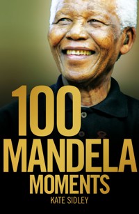 100 Mandela Moments - Kate Sidley - ebook