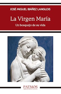 La Virgen María - José Miguel Ibáñez Langlois - ebook
