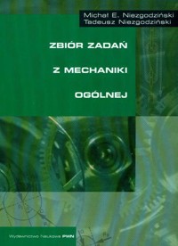 Zbiór zadań z mechaniki ogólnej - Niezgodziński Michał E., Niezgodziński Tadeusz - książka