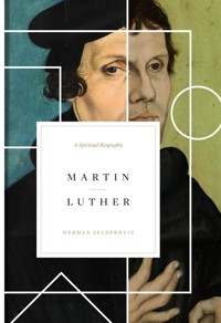 Martin Luther - Herman Selderhuis - ebook