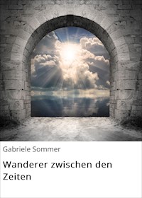 Wanderer zwischen den Zeiten - Gabriele Sommer - ebook