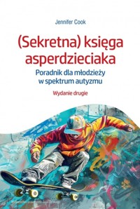 (Sekretna) księga asperdzieciaka. Poradnik dla młodzieży w spektrum autyzmu - Jennifer Cook - książka