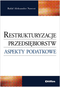 Restrukturyzacje przedsiębiorstw Aspekty podatkowe - Nawrot Rafał Aleksander - książka