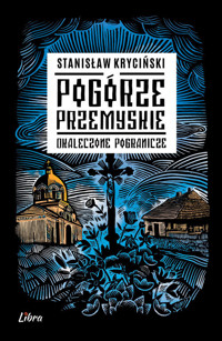 Pogórze Przemyskie. Okaleczone pogranicze - Stanisław Kryciński - książka