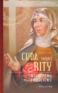 Cuda świętej Rity. Świadectwa i modlitwy - zbiorowa praca - książka
