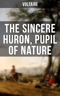 The Sincere Huron, Pupil of Nature - Voltaire - ebook