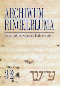 Archiwum Ringelbluma Konspiracyjne Archiwum Getta Warszawy Tom 32 Pisma rabina Szymona Huberbanda - Ciałowicz Anna - książka