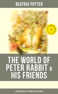 The World of Peter Rabbit & His Friends: 14 Books with 450+ Original Illustrations - Beatrix Potter - ebook