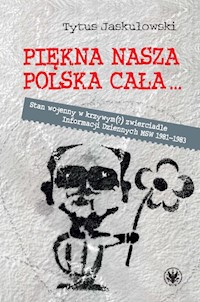 Piękna nasza Polska cała Stan wojenny w krzywym zwierciadle - Tytus Jaskułowski - książka