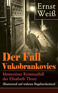 Der Fall Vukobrankovics: Mysteriöser Kriminalfall der Elisabeth Thury (Basierend auf wahren Begebenheiten) - ernst  weiß - ebook