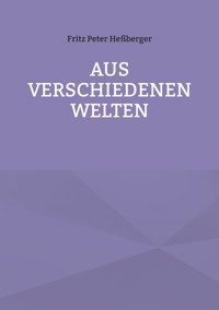 Aus verschiedenen Welten - Fritz Peter Heßberger - ebook
