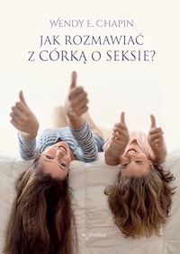 Jak rozmawiać z córką o seksie - Chapin Wedny E. - książka