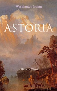 ASTORIA (A Western Classic) - Washington Irving - ebook