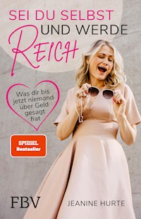 Sei du selbst und werde reich - Jeanine Hurte - ebook