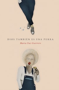 Dios también es una perra - María Paz Guerrero - ebook