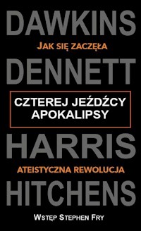 Czterej jeźdźcy apokalipsy Jak się zaczęła ateistyczna rewolucja - Sam Harris, Richard Dawkins, Dennett Daniel C. - książka