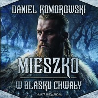 Mieszko. W blasku chwały - Daniel Komorowski  - ebook + audiobook