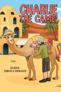 Charlie the Camel - Alison Thistlethwaite - ebook