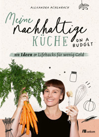 Meine nachhaltige Küche – on a budget - Alexandra Achenbach - ebook