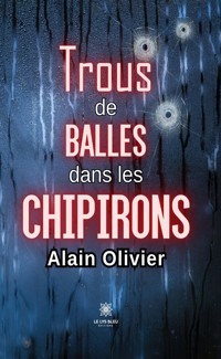 Trous de balles dans les chipirons - Alain Olivier - ebook