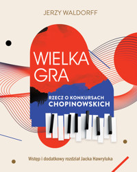 Wielka gra. Rzecz o Konkursach Chopinowskich - Jerzy Waldorff, Jacek Hawryluk - ebook