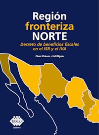 Región fronteriza norte. Decreto de beneficios fiscales en el ISR y el IVA 2019 - José Pérez Chávez - ebook