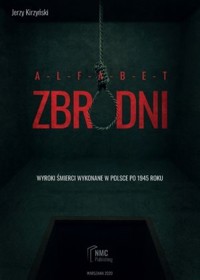 Alfabet zbrodni. Wyroki śmierci wykonane w Polsce po 1945 roku - Jerzy Kirzyński - książka