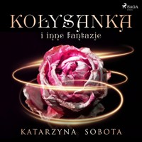 Kołysanka i inne fantazje - Katarzyna Sobota - ebook + audiobook