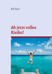 Ab jetzt volles Risiko! - Elfi Sinn - ebook