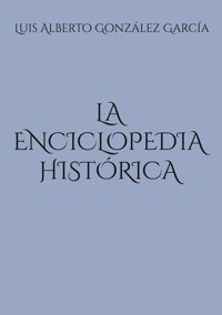 La enciclopedia histórica - Luis Alberto González García - ebook