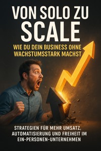 Von Solo zu Scale: Wie du dein Business ohne Team wachstumstark machst - Benjamin Graf - ebook