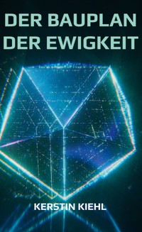 Der Bauplan der Ewigkeit - Kerstin Kiehl - ebook