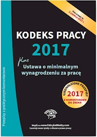 Kodeks pracy 2017 Ustawa o minimalnym wynagrodzeniu za pracę Ujednolicone przepisy z komentarzem -  - książka