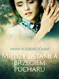 Między ustami a brzegiem pucharu - Maria Rodziewiczówna - ebook + audiobook