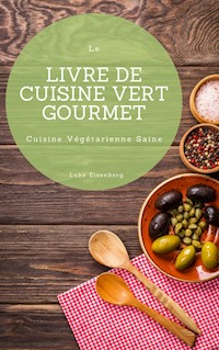Le Livre De Cuisine Vert Gourmet - Luke Eisenberg - ebook