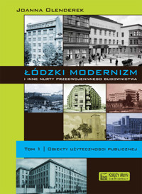 Łódzki modernizm i inne nurty przedwojennego budownictwa Tom 1 - Olenderek Joanna - książka