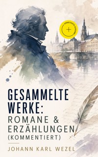 Gesammelte Werke: Romane & Erzählungen (Kommentiert) - Johann Karl Wezel - ebook