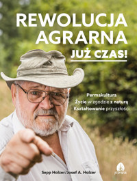 Rewolucja agrarna Już czas! - Holzer Sepp, Holzer Josef A. - książka