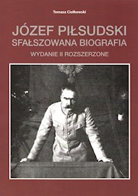 Józef Piłsudski Sfałszowana biografia - Ciołkowski Tomasz - książka