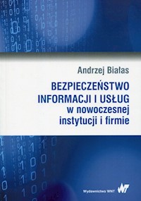 Bezpieczeństwo informacji i usług w nowoczesnej instytucji i firmie - Białas Andrzej - książka